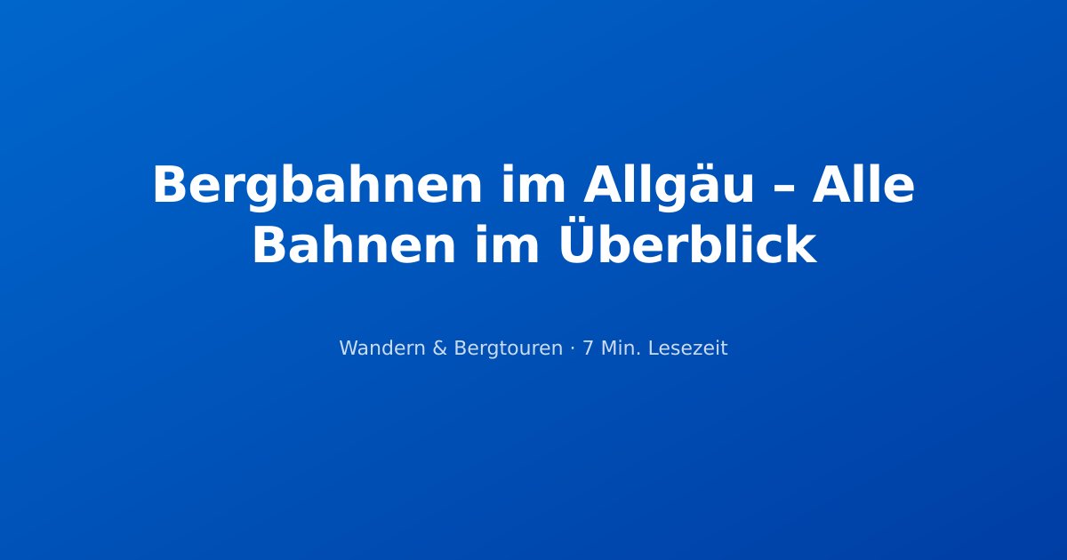Bergbahnen im Allgäu – Alle Bahnen im Überblick
