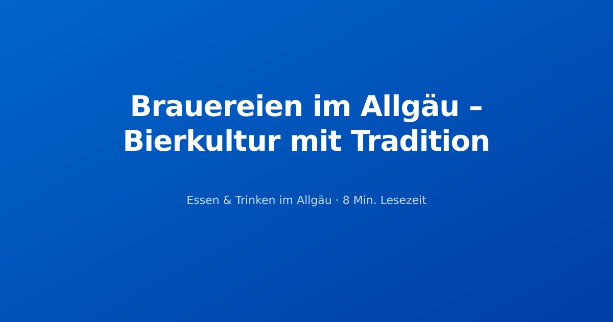 Brauereien im Allgäu – Bierkultur mit Tradition