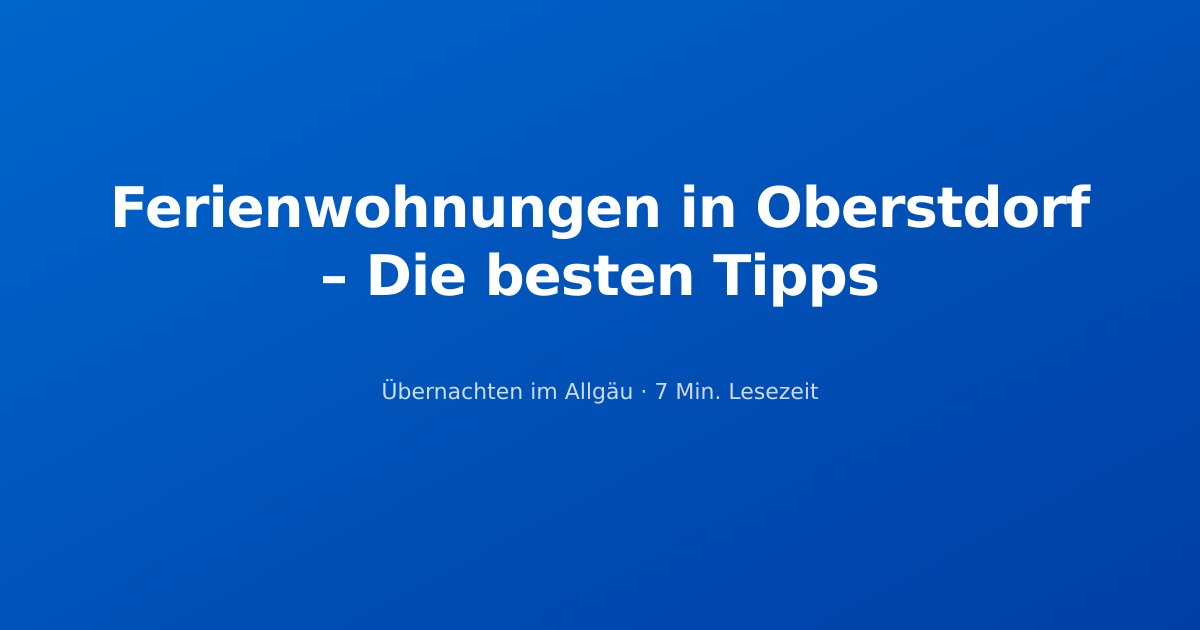 Ferienwohnungen in Oberstdorf – Die besten Tipps