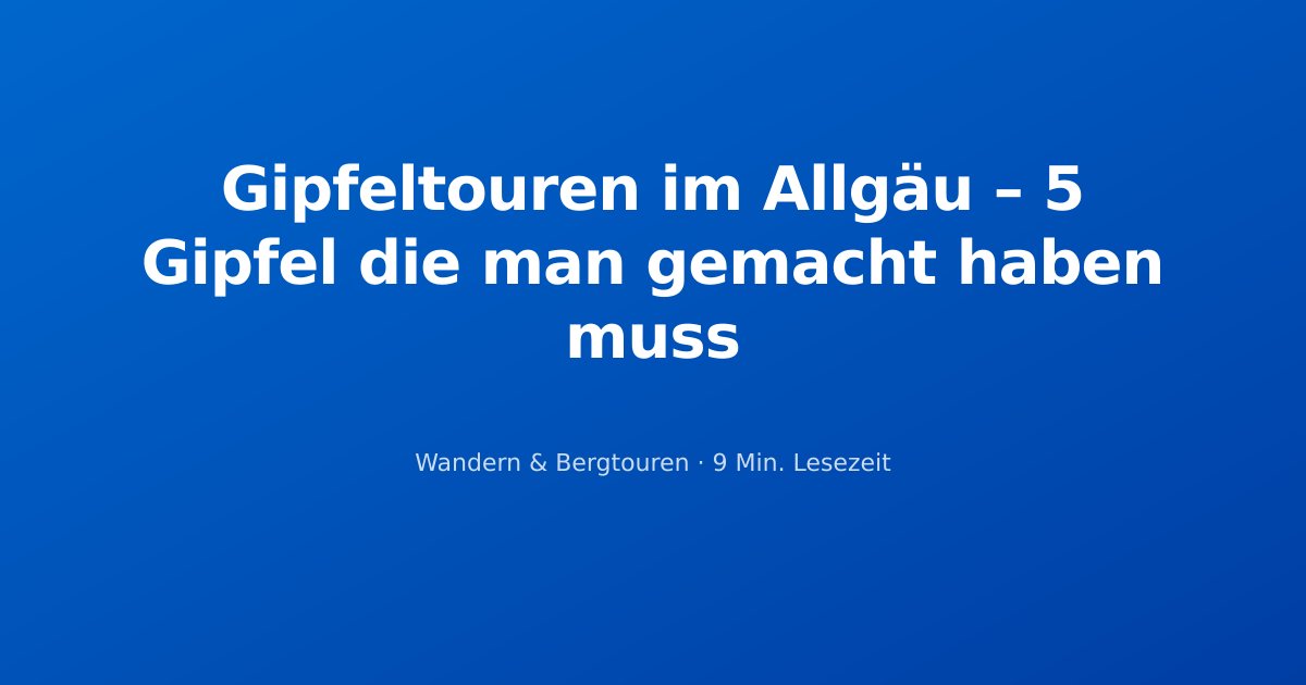 Gipfeltouren im Allgäu – 5 Gipfel die man gemacht haben muss