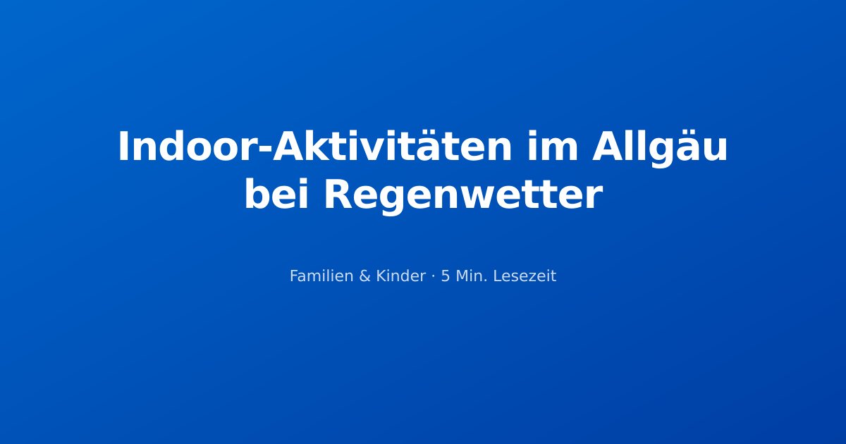 Indoor-Aktivitäten im Allgäu bei Regenwetter