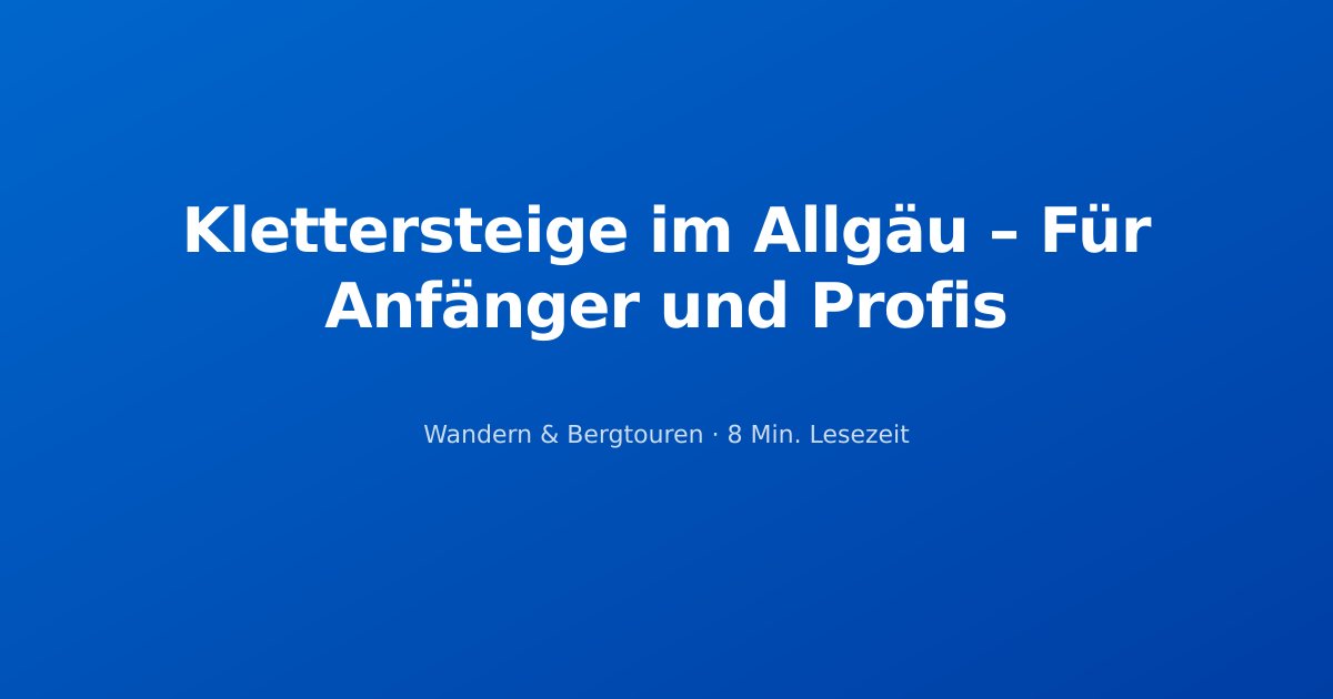 Klettersteige im Allgäu – Für Anfänger und Profis