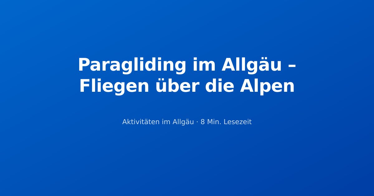 Paragliding im Allgäu – Fliegen über die Alpen