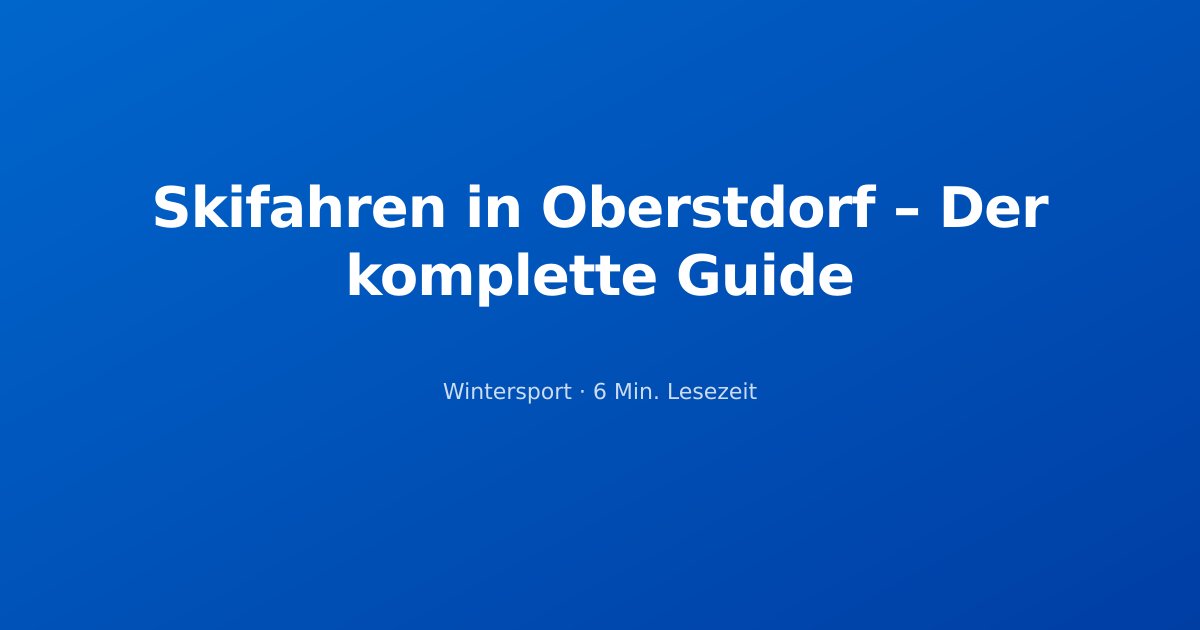 Skifahren in Oberstdorf – Der komplette Guide