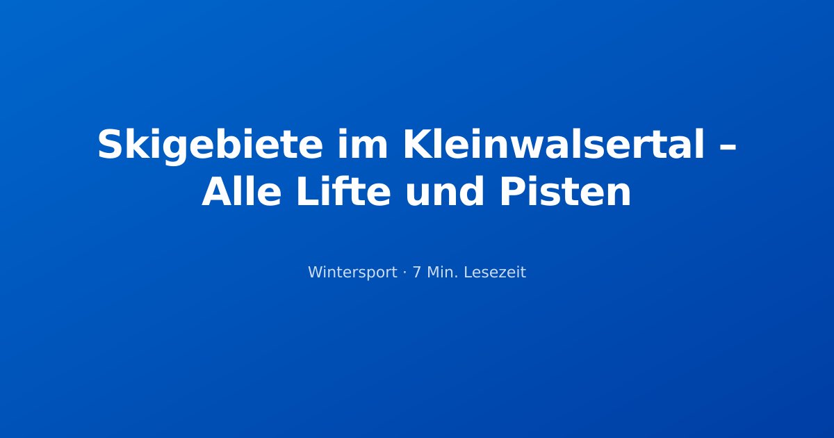 Skigebiete im Kleinwalsertal – Alle Lifte und Pisten