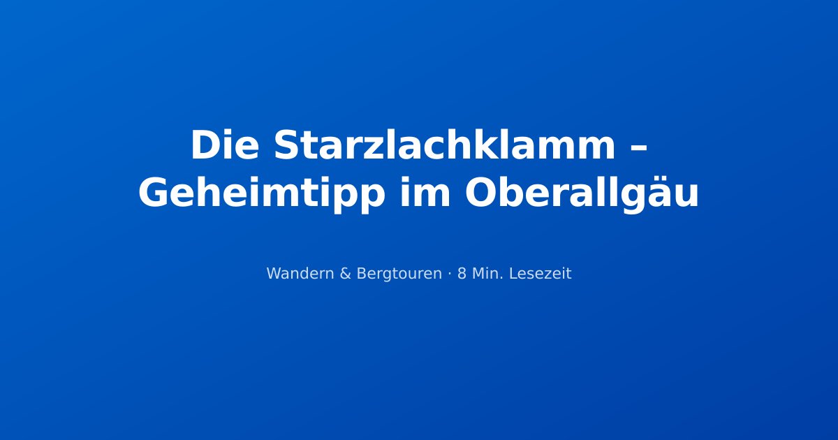 Die Starzlachklamm – Geheimtipp im Oberallgäu