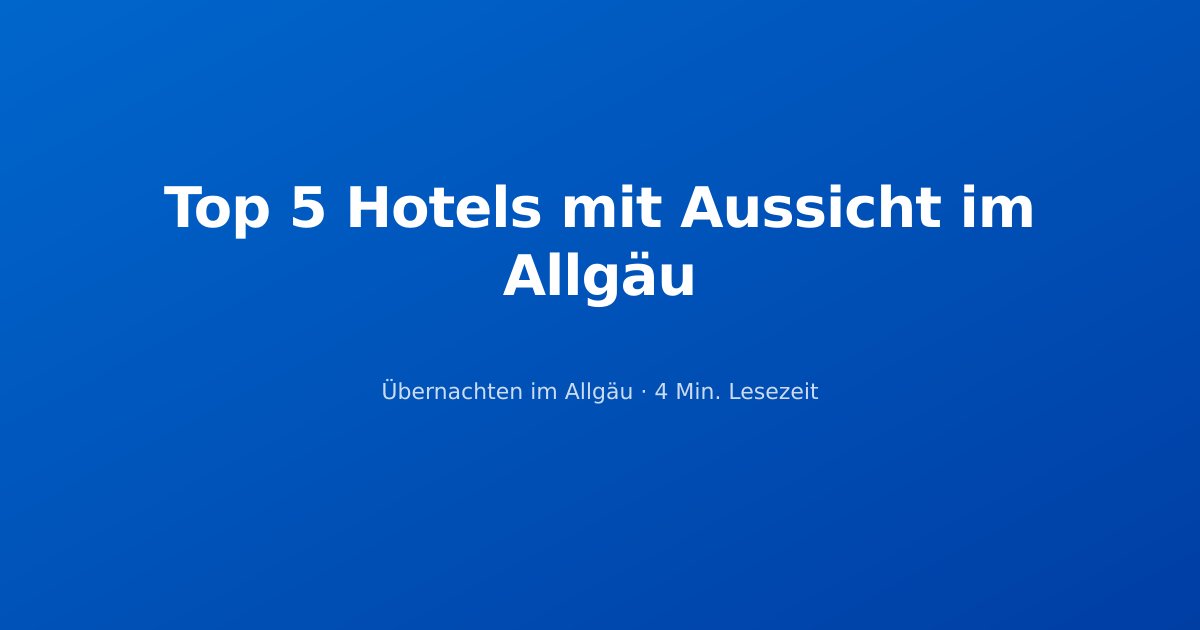 Top 5 Hotels mit Aussicht im Allgäu