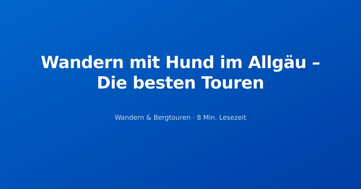 Wandern mit Hund im Allgäu – Die besten Touren